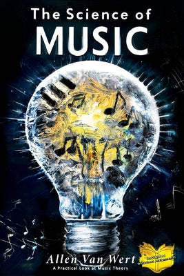 Book cover of The Science of Music: A Practical Look at Music Theory by Van Wert, Allen