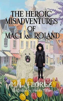 Book cover of The Heroic Misadventures of Maci and Roland by Florez, M. L.