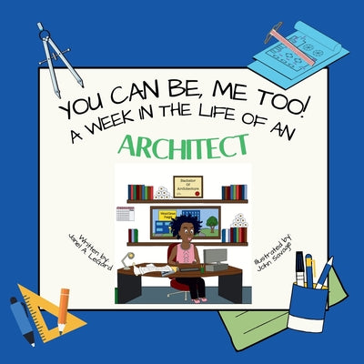 Book cover of You Can Be, ME TOO! A week in the life of an Architect by Legard, Janel A.