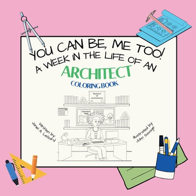 Book cover of You Can Be, ME TOO! A week in the life of an Architect Coloring Book by Legard, Janel A.