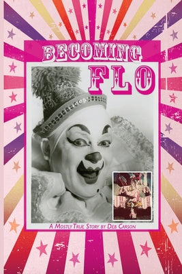 Book cover of Becoming FLO...A Mostly True Story by Carson, Deb