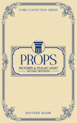Book cover of Props: Proverbs & Psalms Apart (365 Daily Devotions) by Maher, Matthew