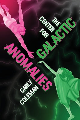 Book cover of The Center for Galactic Anomalies by Coleman, Carly
