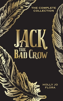 Book cover of Jack the Bad Crow: The Complete Collection by Flora, Holly Jo