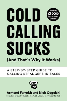 Cold Calling Sucks (And That's Why It Works): A Step-by-Step Guide to Calling Strangers in Sales by Armand Farrokh book cover