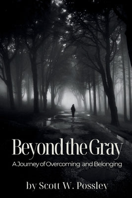 Book cover of Beyond The Gray: A Journey of Overcoming and Belonging by Possley, Scott W.