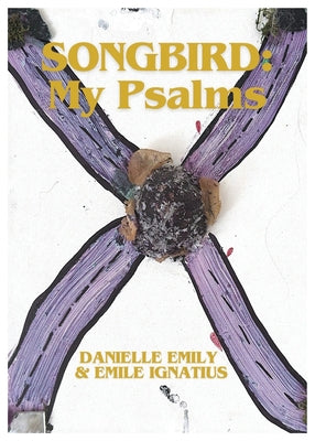 Book cover of Songbird: My Psalms by Emily, Danielle