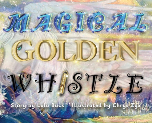 Book cover of Magical Golden Whistle by Buck, Lulu