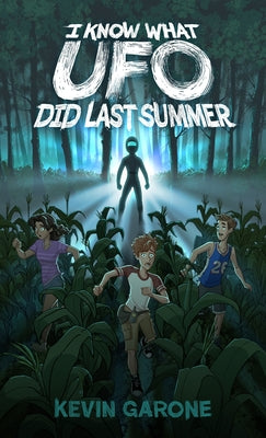 Book cover of I Know What UFO Did Last Summer by Garone, Kevin