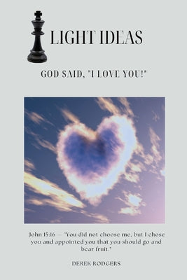 Book cover of Light Ideas: God Said, "I Love You!" by Rodgers, Derek