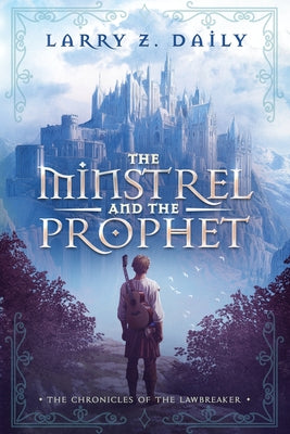Book cover of The Minstrel and the Prophet: Book One of the Chronicles of the Lawbreaker by Daily, Larry Z.