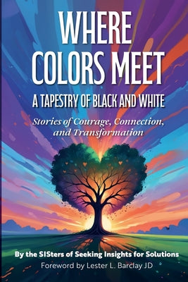 Book cover of Where Colors Meet: A Tapestry of Black & White - Stories of Courage, Connection & Transformation by Flaherty, Karen C.