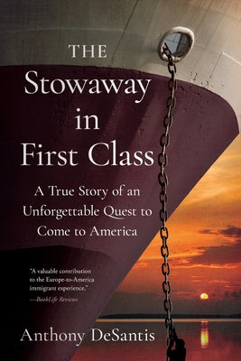 Book cover of The Stowaway in First Class: A True Story of an Unforgettable Quest to Come to America by DeSantis, Anthony