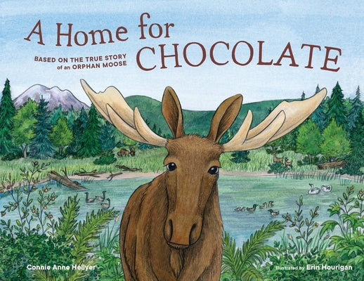 A Home for Chocolate: Based on the True Story of an Orphan Moose by Connie Anne Hellyer book cover