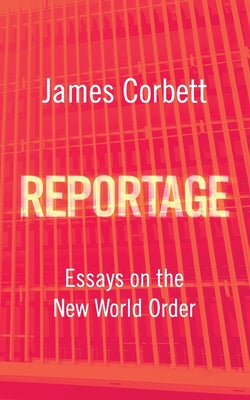 Book cover of Reportage: Essays on the New World Order by Corbett, James