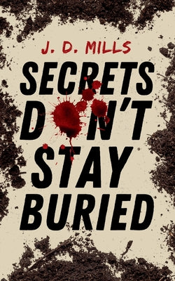 Secrets Don't Stay Buried by J. D. Mills book cover