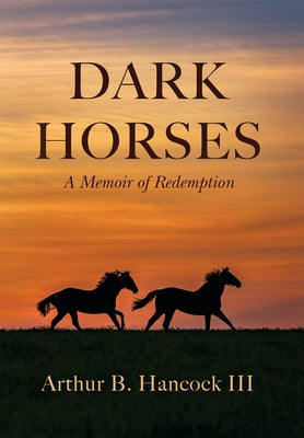 Book cover of Dark Horses: A Memoir of Redemption by Hancock, Arthur B., III