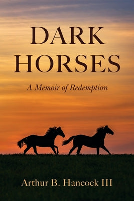 Book cover of Dark Horses: A Memoir of Redemption by Hancock, Arthur B., III