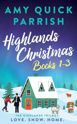 Highlands Christmas - The Highlands Trilogy: Books 1-3. Love. Snow. Home. by Amy Quick Parrish book cover