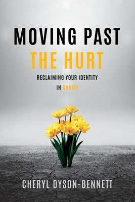 Book cover of Moving Past the Hurt by Dyson-Bennett, Cheryl