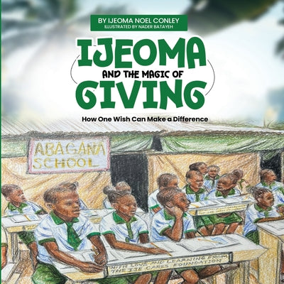 Book cover of Ijeoma and the Magic of Giving. Bilingual Edition. English-Igbo by Conley, Ijeoma Noel