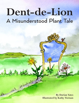 Book cover of Dent-de-Lion: A Misunderstood Plant Tale by Tiernan, Kathy