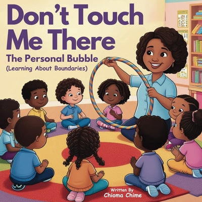 Book cover of Don't Touch Me There: The Personal Bubble - Learning About Boundaries by Chime, Chioma