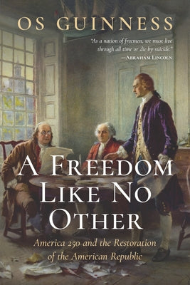 A Freedom Like No Other: America 250 and the Restoration of the American Republic by Guinness, Os book cover