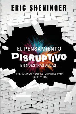 Book cover of El pensamiento disruptivo en nuestras aulas by Sheninger, Eric