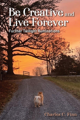 Book cover of Be Creative and Live Forever by Finn, Charles