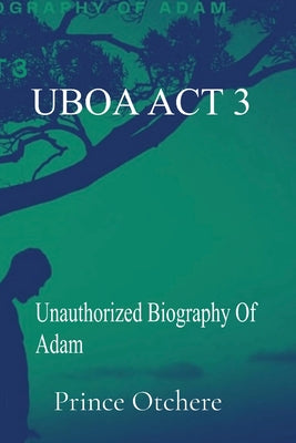 Uboa ACT 3: Unauthorized Biography Of Adam by Prince Otchere book cover