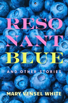 Book cover of Resonant Blue and Other Stories by Vensel White, Mary