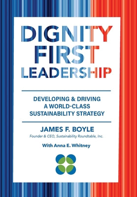 Dignity First Leadership: Developing & Driving a World-Class Sustainability Strategy by James F. Boyle book cover