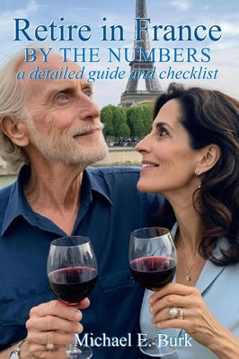 Book cover of Retire in France By the Numbers: a detailed guide and checklist by Burk, Michael E.