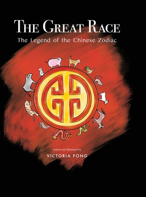 Book cover of The Great Race: The Legend of the Chinese Zodiac: The Legend of the Chinese Zodiac by Fong, Victoria