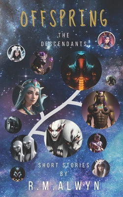 Offspring: The Descendants. (Thousands of Years ago Extraterrestrial Shapeshifters Arrive on Earth and Manipulate Human Evolution, Ruling as Gods. Her by R. M. Alwyn book cover