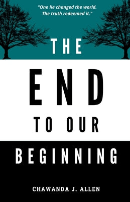 Book cover of The End to Our Beginning by Allen, Chawanda J.