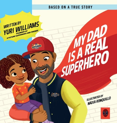 Book cover of My Dad is a Real Superhero by Williams, Yuri