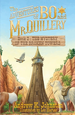 Book cover of The Adventures of Bo and Mr. Quillery: Book 2: The Mystery of the Broken Towers by Johnston, Andrew K.