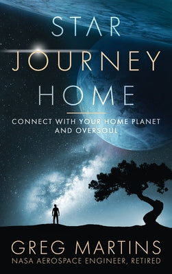 Book cover of Star Journey Home: Connect With Your Home Planet And Oversoul by Martins, Greg