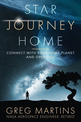 Book cover of Star Journey Home: Connect With Your Home Planet And Oversoul by Martins, Greg
