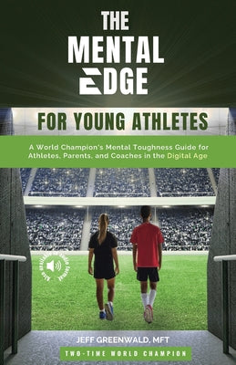 The Mental Edge for Young Athletes: A World Champion's Mental Toughness Guide for Athletes, Parents, and Coaches in the Digital Age by Jeff H. Greenwald book cover
