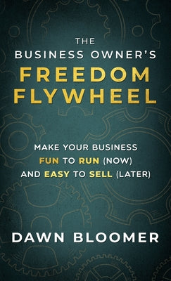 Book cover of The Business Owner's Freedom Flywheel by Bloomer, Dawn