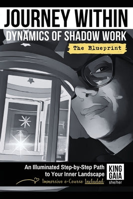 Book cover of Journey Within: Dynamics of Shadow Work the Blueprint: An Illuminated Step-by-Step Path to Your Inner Landscape by Gaia, King