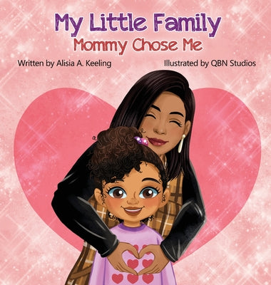 My Little Family: Mommy Chose Me by Alisia A. Keeling book cover