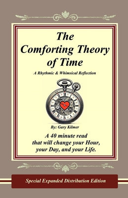 Book cover of The Comforting Theory of Time: A Rhythmic & Whimsical Reflection by Kilmer, Gary