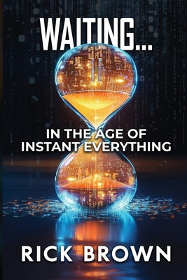 Book cover of Waiting...: In the Age of Instant Everything by Brown, Rick