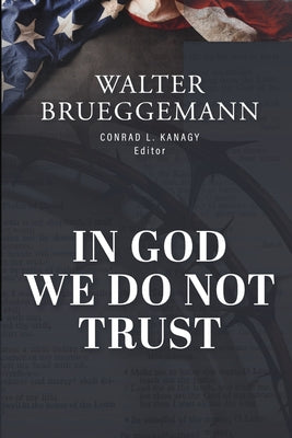 In God We Do Not Trust: The Ten Commandments of MAGA and other essays by Walter Brueggemann book cover