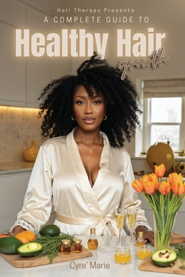 A Complete Guide to Healthy Hair Growth by Cyre' Marie book cover