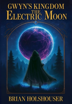 Book cover of Gwyn's Kingdom - The Electric Moon: Hardcover by Holshouser, Brian